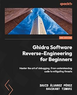Ghidra Software Reverse-Engineering for Beginners: Master the art of debugging, from understanding code to mitigating thre...
